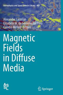 Magnetic Fields in Diffuse Media - Lazarian, Alexander (Editor), and De Gouveia Dal Pino, Elisabete M (Editor), and Melioli, Claudio (Editor)