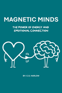 Magnetic Minds: Unlocking Emotional Intelligence for Stronger Relationships and Leadership