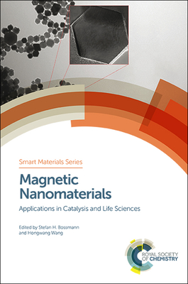 Magnetic Nanomaterials: Applications in Catalysis and Life Sciences - Bossmann, Stefan H (Editor), and Wang, Hongwang (Editor)