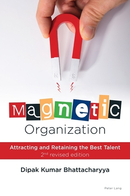 Magnetic Organization: Attracting and Retaining the Best Talent - Bhattacharyya, Dipak Kumar