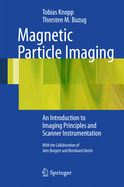 Magnetic Particle Imaging: An Introduction to Imaging Principles and Scanner Instrumentation