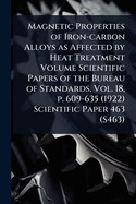 Magnetic Properties of Iron-carbon Alloys as Affected by Heat Treatment Volume Scientific Papers of the Bureau of Standards, Vol. 18, p. 609-635 (1922) Scientific Paper 463 (S463)