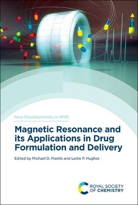 Magnetic Resonance and its Applications in Drug Formulation and Delivery - Mantle, Michael D (Editor), and Hughes, Leslie P (Editor)