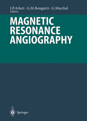 Magnetic Resonance Angiography - Arlart, Ingolf P (Editor), and Baert, A L (Foreword by), and Peters, P E (Preface by)