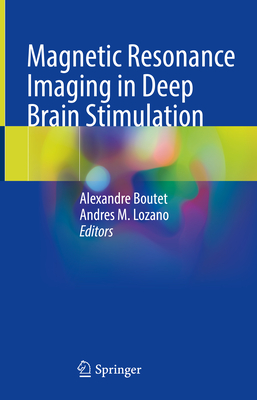 Magnetic Resonance Imaging in Deep Brain Stimulation - Boutet, Alexandre (Editor), and Lozano, Andres M. (Editor)