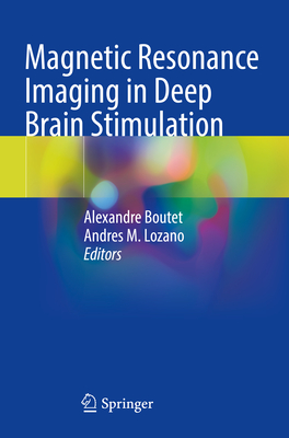 Magnetic Resonance Imaging in Deep Brain Stimulation - Boutet, Alexandre (Editor), and Lozano, Andres M. (Editor)