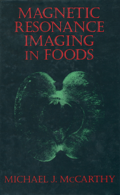 Magnetic Resonance Imaging in Foods - McCarthy, Michael J, and McCarthy