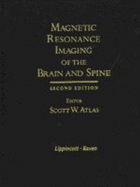 Magnetic Resonance Imaging of the Brain and Spine - Atlas, Scott W, M.D. (Editor)