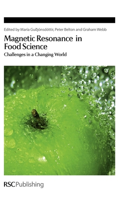 Magnetic Resonance in Food Science: Challenges in a Changing World - Gujnsdttir, Mara (Editor), and Belton, Peter S, Prof. (Editor), and Webb, G A, Prof. (Editor)