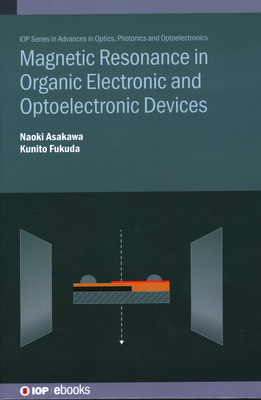 Magnetic Resonance in Organic Electronic and Optoelectronic Devices - Asakawa, Naoki, and Fukuda, Kunito