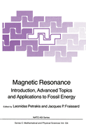 Magnetic Resonance: Introduction, Advanced Topics and Applications to Fossil Energy