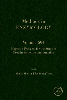 Magnetic Tweezers for the Study of Protein Structure and Function: Volume 694 - Shon, Min Ju, and Yoon, Tae-Young