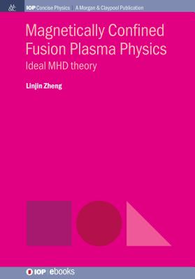 Magnetically Confined Fusion Plasma Physics: Ideal MHD Theory - Zheng, Linjin