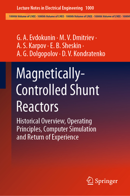 Magnetically-Controlled Shunt Reactors: Historical Overview, Operating Principles, Computer Simulation and Return of Experience - Evdokunin, G a, and Dmitriev, M V, and Karpov, A S