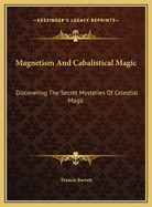 Magnetism and Cabalistical Magic: Discovering the Secret Mysteries of Celestial Magic