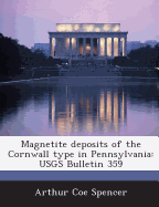 Magnetite Deposits of the Cornwall Type in Pennsylvania: Usgs Bulletin 359