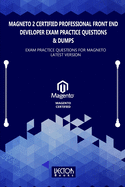 Magneto 2 Certified Professional Front End Developer Exam Practice Questions & Dumps: Exam Practice Questions for MAGNETO LATEST VERSION