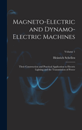 Magneto-Electric and Dynamo-Electric Machines: Their Construction and Practical Application to Electric Lighting and the Transmission of Power; Volume 1