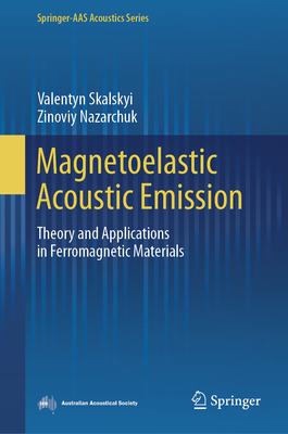 Magnetoelastic Acoustic Emission: Theory and Applications in Ferromagnetic Materials - Skalskyi, Valentyn, and Nazarchuk, Zinoviy