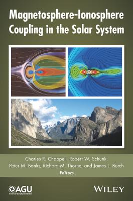 Magnetosphere-Ionosphere Coupling in the Solar System - Chappell, Charles R (Editor), and Schunk, Robert W (Editor), and Banks, Peter M (Editor)