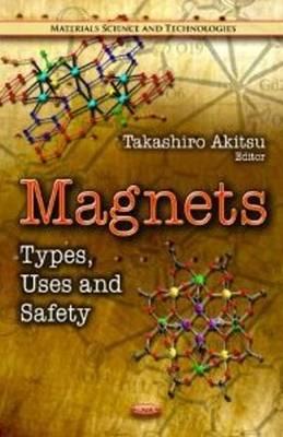 Magnets: Types, Uses & Safety - Akitsu, Takashiro (Editor)