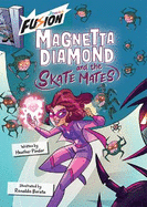 Magnetta Diamond and the Skate Mates: (Fusion Reader)