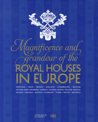Magnificence and Grandeur of the Royal Houses in Europe - Arminjon, Catherine (Editor)