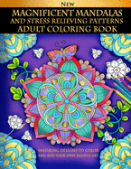 Magnificent Mandalas And Stress Relieving Patterns: Adult Coloring Book: Inspiring Designs To Color And Add Your Own Doodle Art