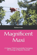 Magnificent Maxi: A Happy Child Successfully Swinging the Swings of Bipolar Disorder