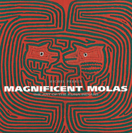 Magnificent Molas: The Art of the Kuna Indians