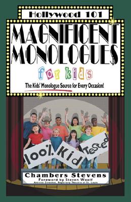 Magnificent Monologues for Kids - Stevens, Chambers, and Rolle-Whatley, Renee (Editor), and Woolf, Steven (Foreword by)
