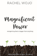 Magnificent Power: Bible Reading Plan and Journal: Recognizing God Is Bigger Than Anything