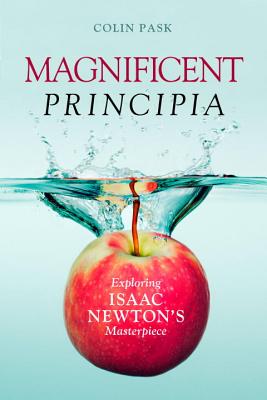 Magnificent Principia: Exploring Isaac Newton's Masterpiece - Pask, Colin