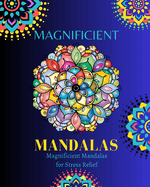 Magnificient Mandalas: Coloring book for adults: To help you relax and relieve stress.