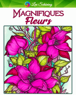 Magnifiques Fleurs: Livre de Coloriage pour Adultes avec 70 Motifs Floraux Uniques