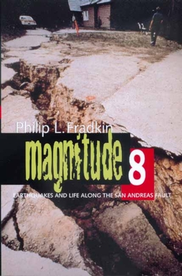 Magnitude 8: Earthquakes and Life Along San Andreas Fault - Fradkin, Philip L