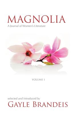 Magnolia: A Journal of Women's Literature - Ericson, Misty K (Editor), and Brandeis, Gayle