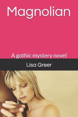 Magnolian: A gothic mystery novel - Greer, Lisa