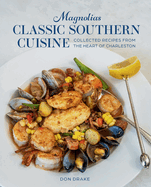 Magnolias The Classics: Collected Recipes from the Heart of Charleston