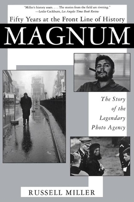 Magnum: Fifty Years at the Front Line of History: The Story of the Legendary Photo Agency - Miller, Russell