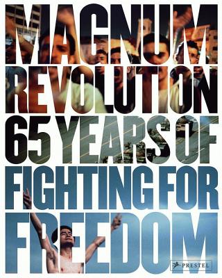 Magnum Revolution: 65 Years of Fighting for Freedom - Anderson, Jon Lee (Introduction by), and Watson, Paul (Contributions by), and Magnum Photos (Editor)