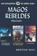 Magos Rebeldes (Enemigos en las Sombras, La Destrucci?n de Miklagard, La Traici?n): Trilog?a