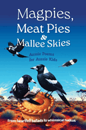 Magpies, Meat Pies and Mallee Skies: Aussie Poems for Aussie Kids - from Heartfelt Ballads to Whimsical Haikus