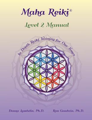 Maha Reiki; Level 2 Manual: Training Manual - Lambdin, Donna, and Goodwin, Ron