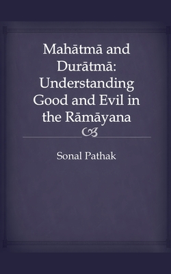 Mahatma and Duratma: Understanding Good and Evil in the Ramayana - Pathak, Sonal