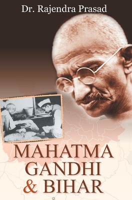 Mahatma Gandhi and Bihar - Prasad, Rajendra, Dr.