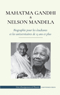 Mahatma Gandhi et Nelson Mandela - Biographie pour les ?tudiants et les universitaires de 13 ans et plus: (Livre sur les combattants de la libert? et les militants pour l'ind?pendance)
