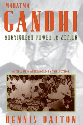 Mahatma Gandhi: Nonviolent Power in Action - Dalton, Dennis, Professor