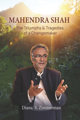 Mahendra Shah: The Triumphs & Tragedies of a Changemaker - Zimmerman, Diana S