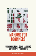 Mahjong for Beginners: Unlocking Fun and Quick Learning with Simple Techniques